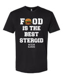 Food Is The Best Steroid T-Shirt
