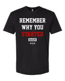 Remember Why You Started T-Shirt